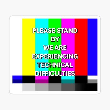 Please stand by, we're experiencing technical difficulties.